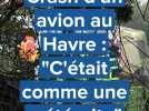Crash d'avion au Havre, des témoins racontent : "C'était comme une météorite"