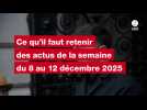 VIDEO. Ce qu'il faut retenir des actus de la semaine du 8 au 12 décembre 2025