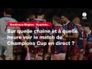 VIDÉO. Bordeaux-Bègles - Scarlets : sur quelle chaîne et à quelle heure voir le match de Champions Cup en direct ?