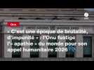 VIDEO. « C'est une époque de brutalité, d'impunité » : l'Onu fustige l'« apathie » du monde pour son appel humanitaire 2026