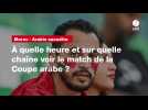 VIDÉO. Maroc - Arabie saoudite. À quelle heure et sur quelle chaîne voir le match de la Coupe arabe ?
