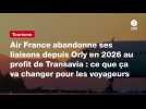 VIDEO. Air France abandonne ses liaisons depuis Orly en 2026 au profit de Transavia : ce que ça va changer pour les voyageurs
