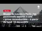VIDEO. Musée du Louvre à Paris : les personnels appelés à une « grève reconductible » à partir du lundi 15 décembre