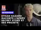 Ethan Hazard nous raconte l'après Secret Story