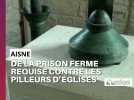 De la prison ferme requise contre les deux pilleurs d'églises dans l'Aisne et le Nord