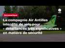 VIDEO. La compagnie Air Antilles interdite de vols pour « défaillances très significatives » en matière de sécurité