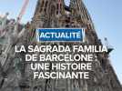 La Sagrada Familia : une histoire fascinante