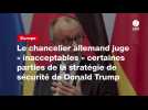 VIDÉO. Le chancelier allemand juge « inacceptables » certaines parties de la stratégie de sécurité de Donald Trump