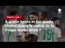 VIDÉO. Algérie - Irak. À quelle heure et sur quelle chaîne suivre le match de la Coupe Arabe 2025 ?