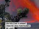 Des éruptions de plus de 350 mètres de haut : un volcan à Hawaï crache des torrents de lave