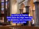Le cloître de l'église Saint-Denis, haut-lieu de dévotions des Liégeois depuis des siècles, vient de rouvrir au public.