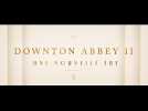 Downton Abbey II : Une nouvelle ère (Bande Annonce VF)