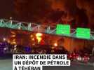 Iran: incendie dans un dépôt de pétrole à Téhéran