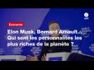 VIDEO. Elon Musk, Bernard Arnault... Qui sont les personnalités les plus riches de la planète ?