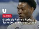 Stade de Reims / Rodez : les enjeux de la rencontre