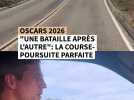 Oscars 2026: "Une bataille après l'autre": la course-poursuite parfaite