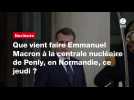 VIDEO. Que vient faire Emmanuel Macron à la centrale nucléaire de Penly, en Normandie, ce jeudi ?