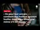 VIDEO. « On peut tout extraire » : comment des hackers peuvent fouiller dans votre téléphone même s'il est éteint