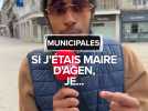 SI j'étais maire d'Agen, je...