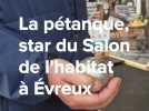 La pétanque, star du salon de l'habitat à Évreux