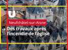 Après l'incendie de l'église de Neufchâtel-sur-Aisne, les travaux démarrent