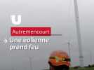 Aisne : une éolienne prend feu à Autremerncourt