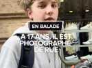 En balade : à 17 ans, il est photographe de rue