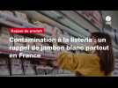 VIDEO. Contamination à la listeria : un rappel de jambon blanc partout en France