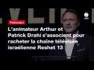 VIDÉO. L'animateur Arthur et Patrick Drahi s'associent pour racheter la chaîne télévisée israélienne Reshet 13