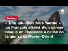 VIDÉO. « Une situation hors norme » : un Français atteint d'un cancer bloqué en Thaïlande à cause de la guerre au Moyen-Orient