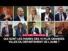 Qui sont les maires des dix plus grandes villes du département de l'Aube ?