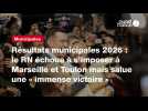 VIDEO. Résultats municipales 2026 : le RN échoue à s'imposer à Marseille et Toulon mais salue une « immense victoire »