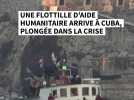 Une flottille d'aide humanitaire arrive à Cuba, plongée dans la crise