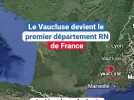 Le Vaucluse devient le premier département RN de France