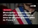 VIDÉO. Municipales : quand seront officiellement élus les maires dans les dix plus grandes villes de France ?