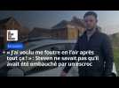 « J'ai voulu me foutre en l'air après tout ça ! » : Steven ne savait pas qu'il avait été embauché par un escroc