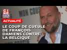 François Damiens pousse un coup de gueule contre la Belgique