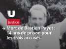 Mort de Bastien Payet : 14 ans de prison pour les trois accusés