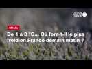 VIDÉO. De 1 à 3 °C... Où fera-t-il le plus froid en France demain matin ?