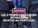 Disparition en Aveyron : les deux femmes disparues retrouvées mortes au portugal