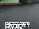 Méditerranée : ce qui attend le méthanier russe attaqué