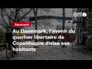 VIDEO. Au Danemark, l'avenir du quartier libertaire de Copenhague divise ses habitants