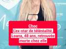 Loana retrouvée morte chez elle, l'ex-star de téléréalité avait 48 ans