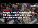 VIDÉO. Ligue 1. Malgré le refus catégorique du RC Lens, la LFP acte le report du match contre le PSG