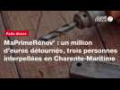 VIDEO. MaPrimeRénov' : un million d'euros détournés, trois personnes interpellées en Charente-Maritime