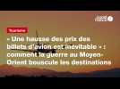 VIDÉO. « Une hausse des prix des billets d'avion est inévitable » : la guerre au Moyen-Orient bouscule les destinations