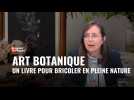 Bric à Brac - "Atelier Botanique" : un livre pour bricoler en pleine nature