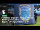 Vid�o ?L?Estac a un joker? : nos journalistes font le point sur le classement de Ligue 2 � trois journ�es de la fin