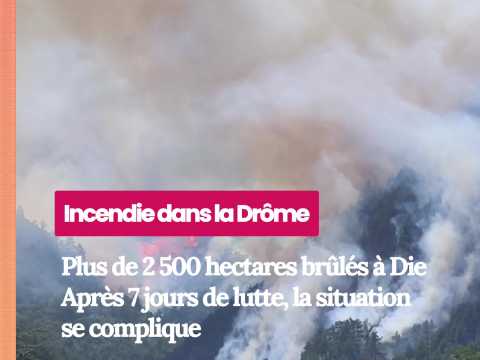 VIDEO : Incendie dans la Dr�me : plus de 2 50&hellip;