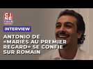 Antonio de "Mariés au premier regard' fait le bilan de son mariage avec Romain